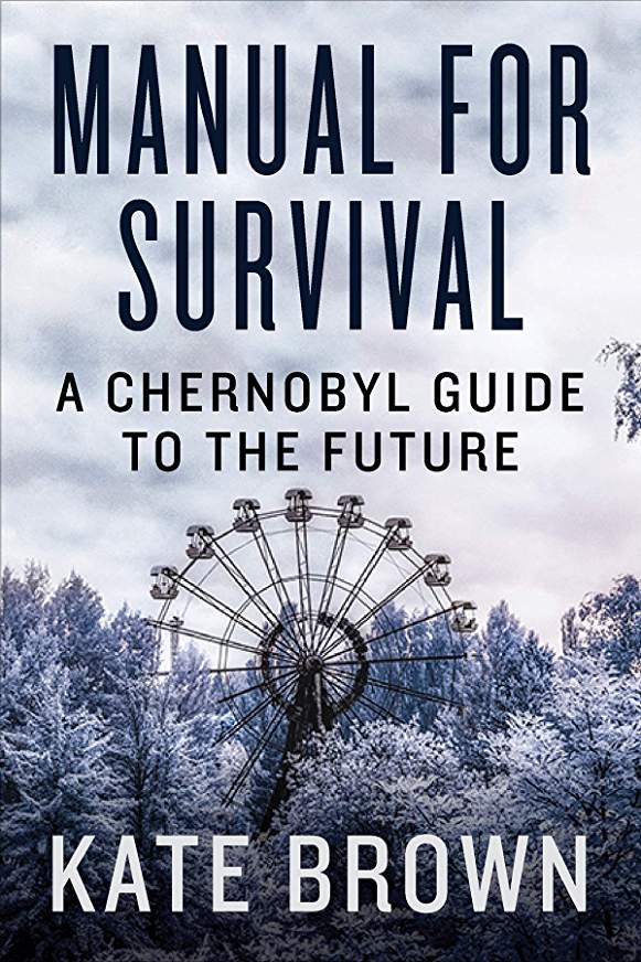 NH #409: Chernobyl Radiation Cover-Ups & Deadly Truth: Kate Brown, author, Manual for Survival